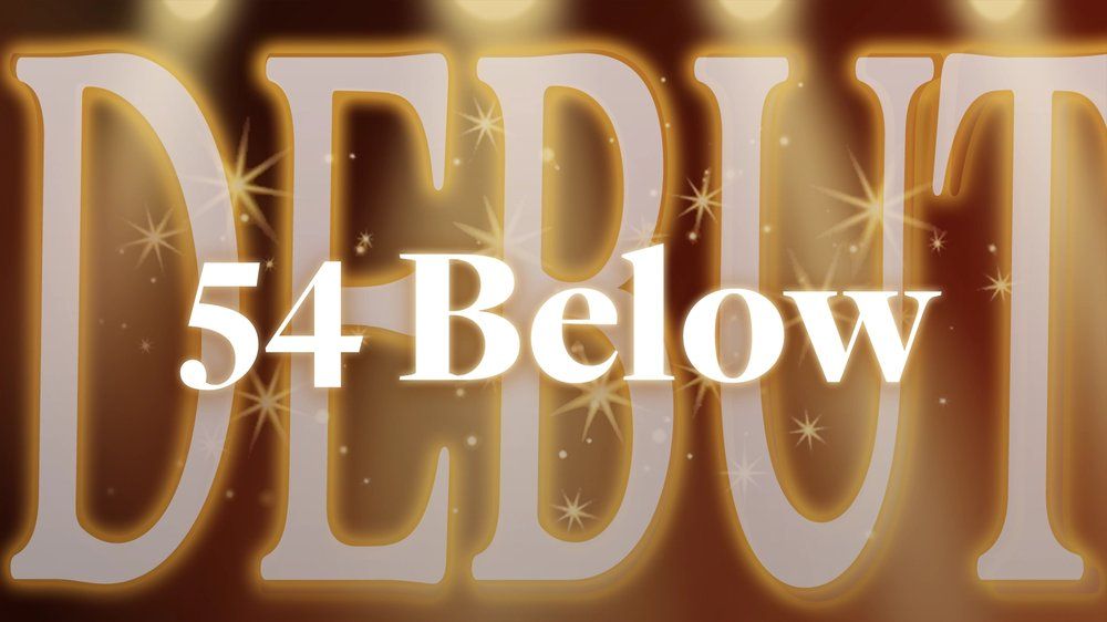 54 Below! DEBUT!