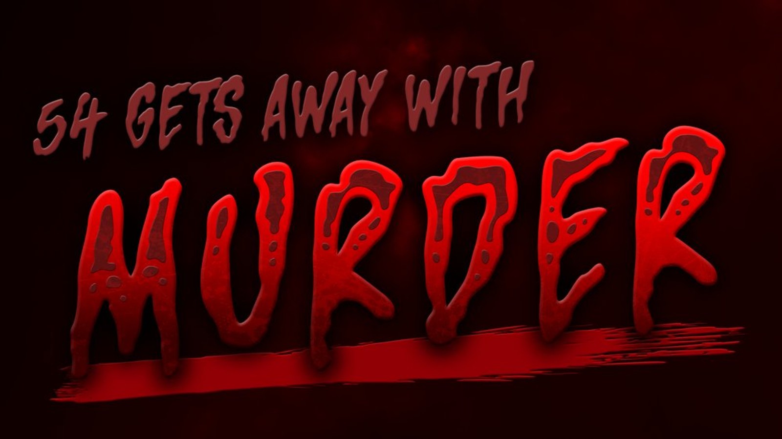 54 Gets Away With Murder