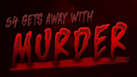 54 Gets Away With Murder