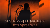 54 Sings Jeff Buckley: It’s Never Over in Cabaret