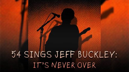 54 Sings Jeff Buckley: It’s Never Over show poster