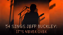 54 Sings Jeff Buckley: It’s Never Over