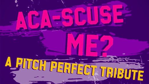 Aca-Scuse Me?! A Pitch Perfect Tribute show poster