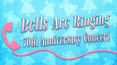 Bells Are Ringing 70th Anniversary Concert