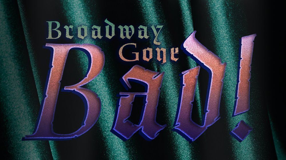 Broadway Gone Bad!