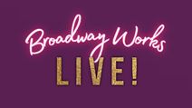 Broadway Works LIVE!