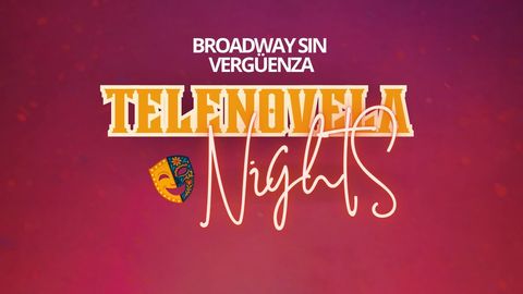 Broadway Sin Vergüenza: Telenovela Nights