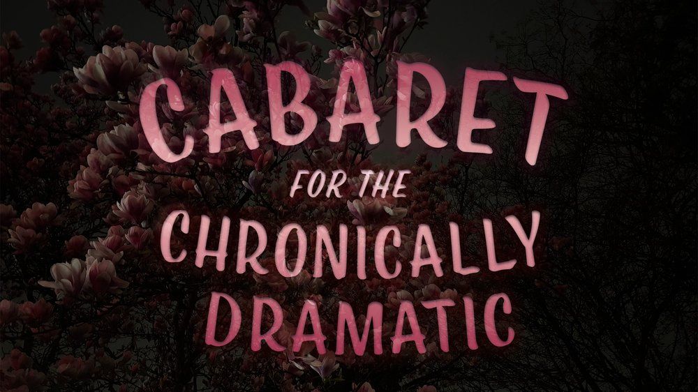 Cabaret for the Chronically Dramatic