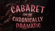 Cabaret for the Chronically Dramatic in Cabaret