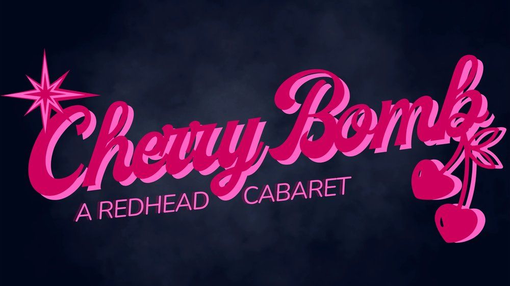 Cherry Bomb: A Redhead Cabaret