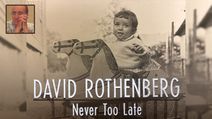 David Rothenberg: Never Too Late