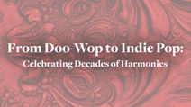 From Doo-Wop to Indie Pop: Celebrating Decades of Harmonies