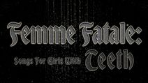 Femme Fatale: Songs For Girls With Teeth