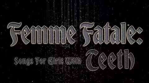 Femme Fatale: Songs For Girls With Teeth