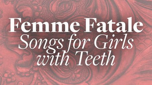 Femme Fatale: Songs For Girls With Teeth show poster