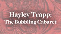 Hayley Trapp: The Bubbling Cabaret