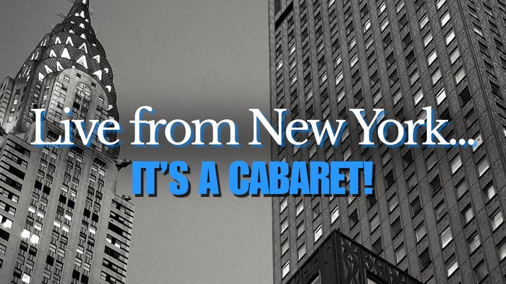 Live from New York… It’s A Cabaret!