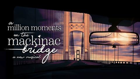 New Musical! A Million Moments on the Mackinac Bridge by Hudson Orfe