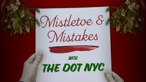Mistletoe & Mistakes with The Dot NYC