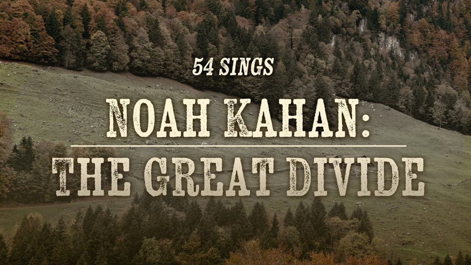 54 Sings Noah Kahan: The Great Divide