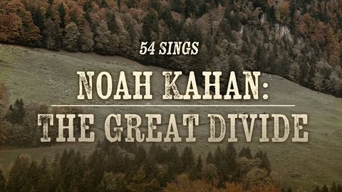 54 Sings Noah Kahan: The Great Divide