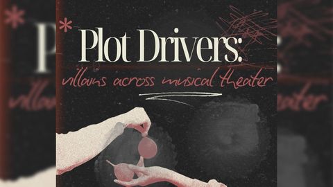 Plot Drivers: Villains Across Musical Theater