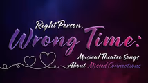 Right Person, Wrong Time: Musical Theatre Songs About Missed Connections in Cabaret