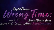Right Person, Wrong Time: Musical Theatre Songs About Missed Connections