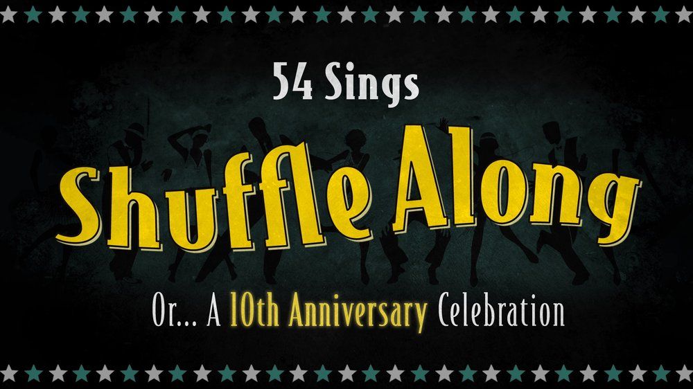 54 Sings Shuffle Along, Or… A 10th Anniversary Celebration