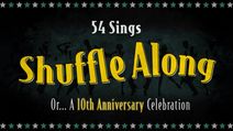 54 Sings Shuffle Along, Or… A 10th Anniversary Celebration