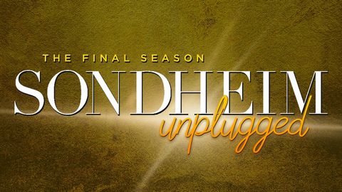 Sondheim Unplugged: The Final Season