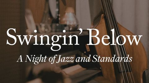 Swingin’ Below: A Night of Jazz and Standards