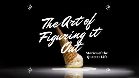The Art Of Figuring It Out: Stories Of The Quarter Life