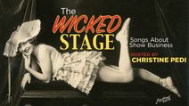 The Wicked Stage: Songs About Show Business, Hosted by Christine Pedi
