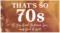 That's So 70s: A Trip Back To Peace, Love And Rock 'N’ Roll