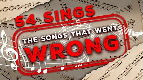 54 Sings The Songs That Went Wrong