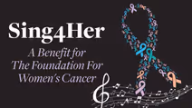 Sing4Her: A Benefit for The Foundation For Women's Cancer