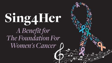 Sing4Her: A Benefit for The Foundation For Women's Cancer