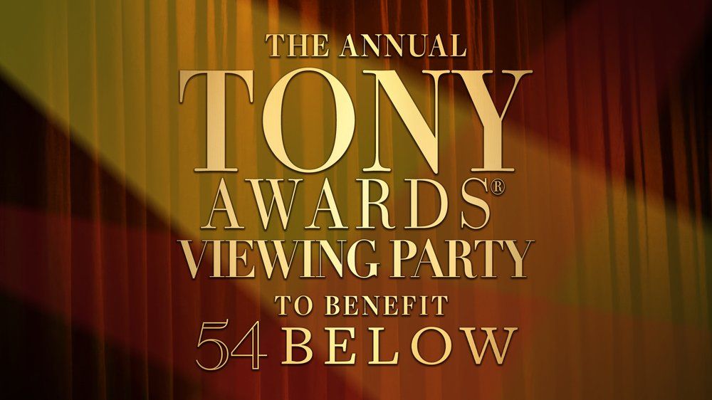 The Annual Tony Awards Viewing Party to Benefit 54 Below