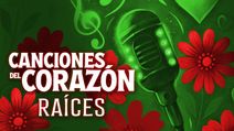 Canciones del Corazón: Raíces