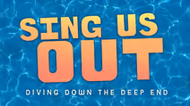 Sing Us Out: Diving Down The Deep End
