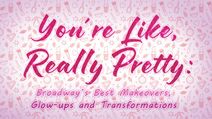 You’re Like, Really Pretty: Broadway’s Best Makeovers, Glow-ups and Transformations