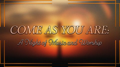 Come As You Are: A Night of Music and Worship