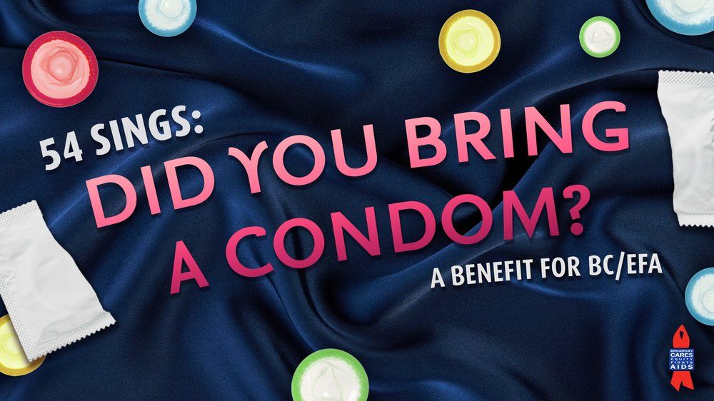 54 Sings: Did You Bring a Condom? - A Benefit for BC/EFA