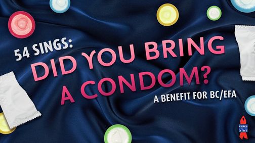 54 Sings: Did You Bring a Condom? - A Benefit for BC/EFA show poster