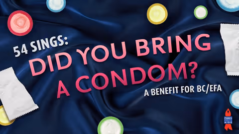 54 Sings: Did You Bring a Condom? - A Benefit for BC/EFA