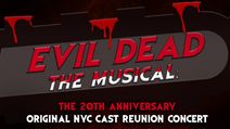 Evil Dead The Musical: The 20th Anniversary Original NYC Cast Reunion Concert
