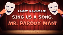 Larry Kaufman: Sing Us A Song, Mr. Parody Man! in Cabaret