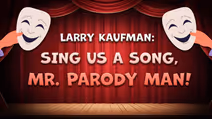 Larry Kaufman: Sing Us A Song, Mr. Parody Man!