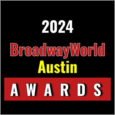 Last Chance To Submit Nominations for the 2024 BroadwayWorld Austin Awards